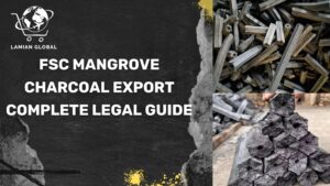 FSC Mangrove Charcoal Export: Complete Legal Guide